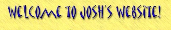 Welcome to Josh's webpage!